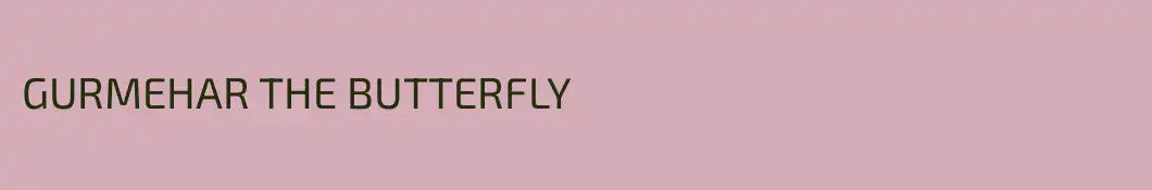 GURMEHAR THE BUTTERFLY